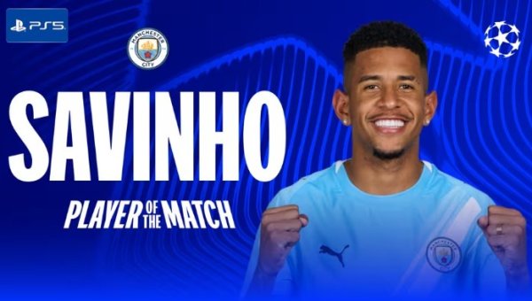 1助攻4关键传球！萨维尼奥当选曼城2-0黄潜全场最佳球员